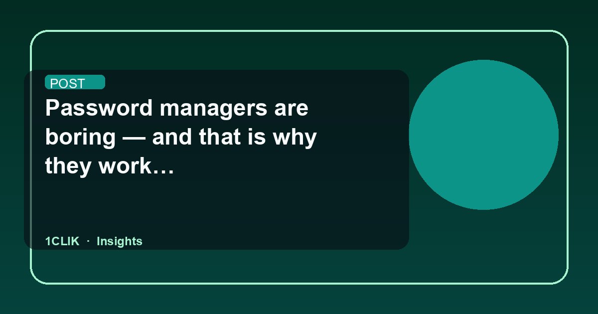 Password managers are boring — and that is why they work