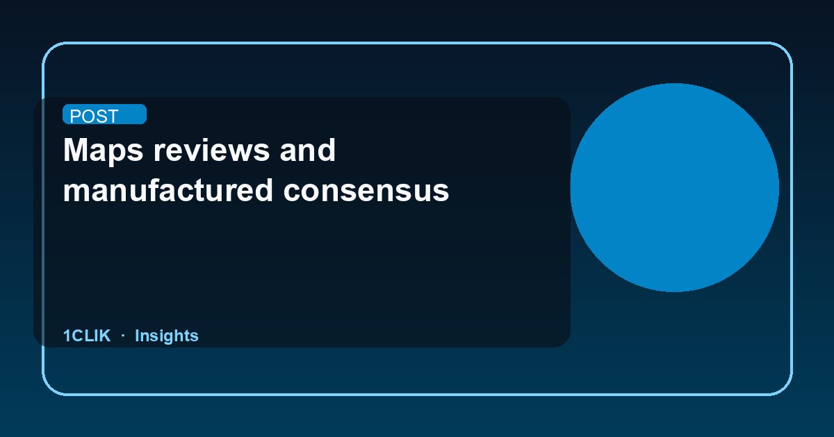 Maps reviews and manufactured consensus