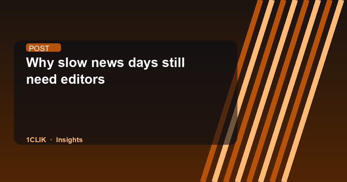 Why slow news days still need editors