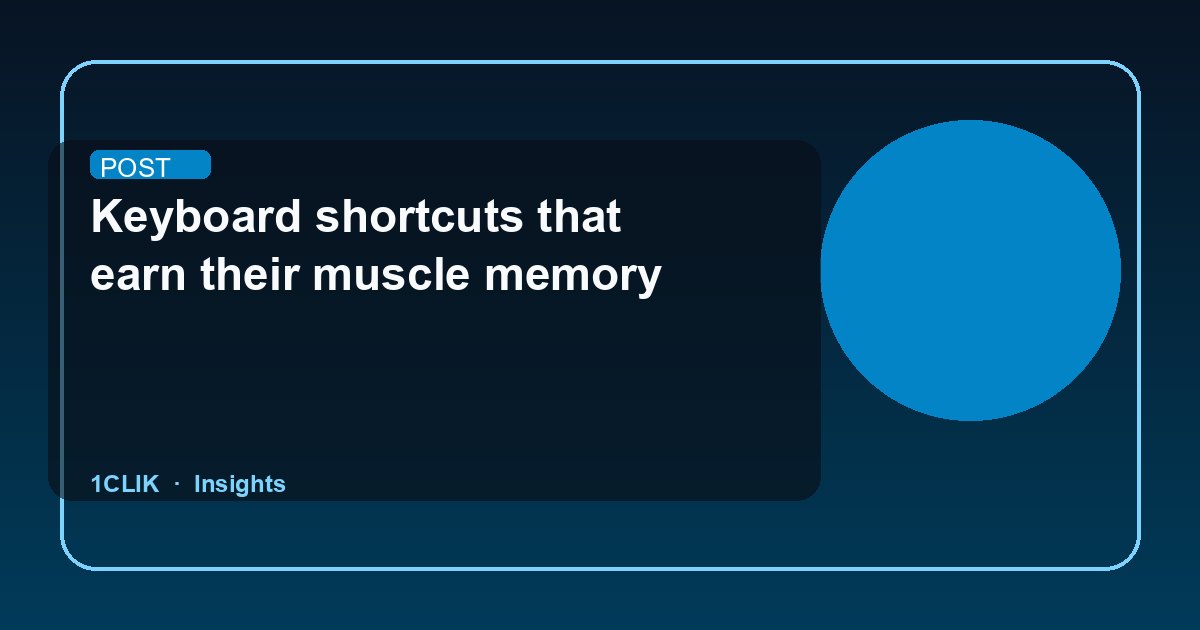 Keyboard shortcuts that earn their muscle memory