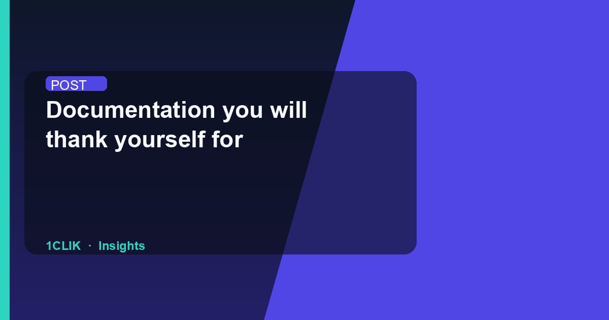 Documentation you will thank yourself for