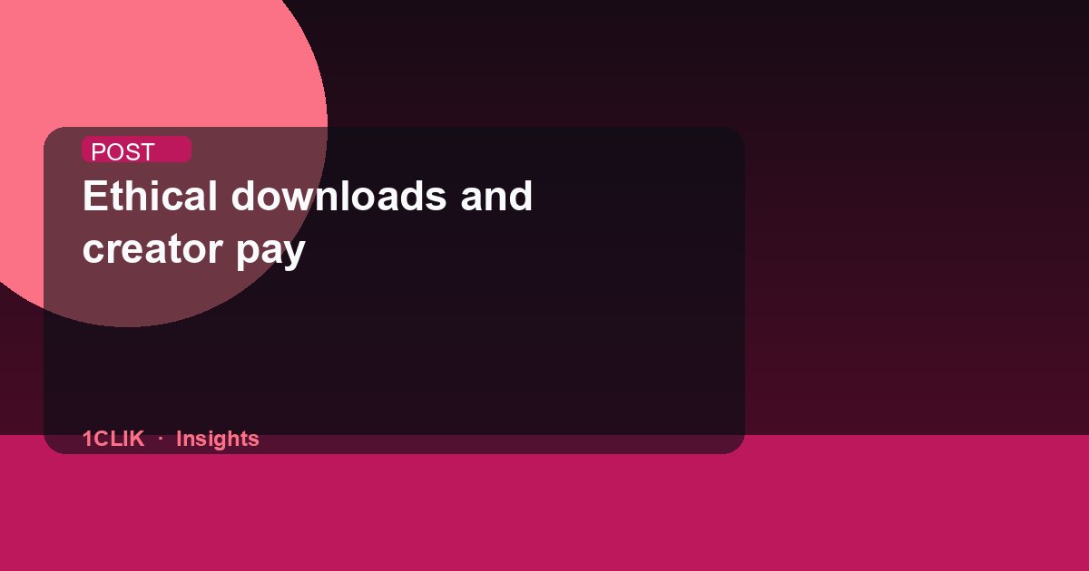 Ethical downloads and creator pay