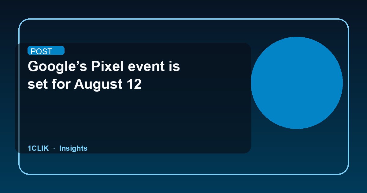 Google’s Pixel event is set for August 12