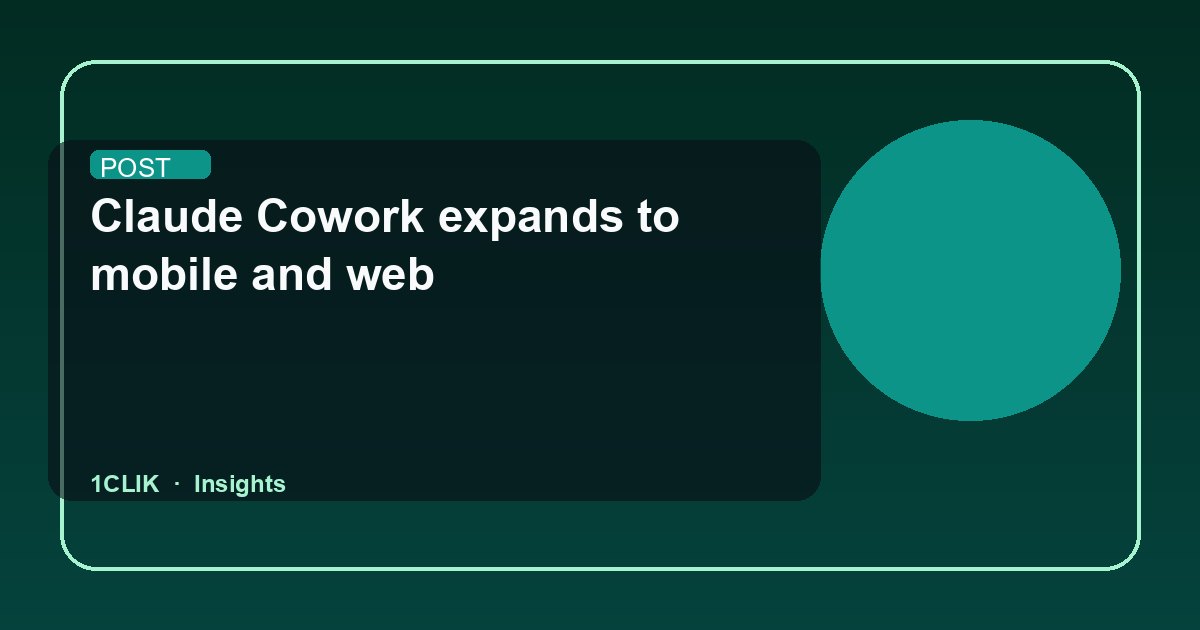 Claude Cowork expands to mobile and web