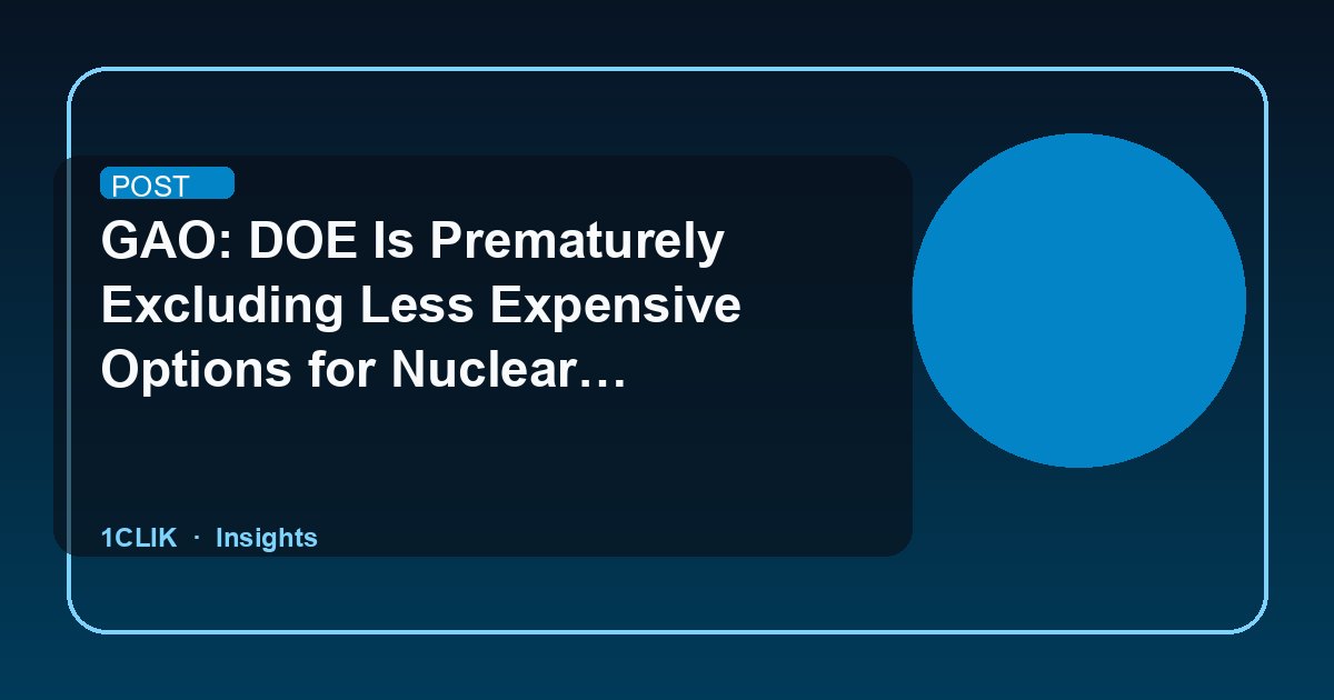 GAO: DOE Is Prematurely Excluding Less Expensive Options for Nuclear Cleanup