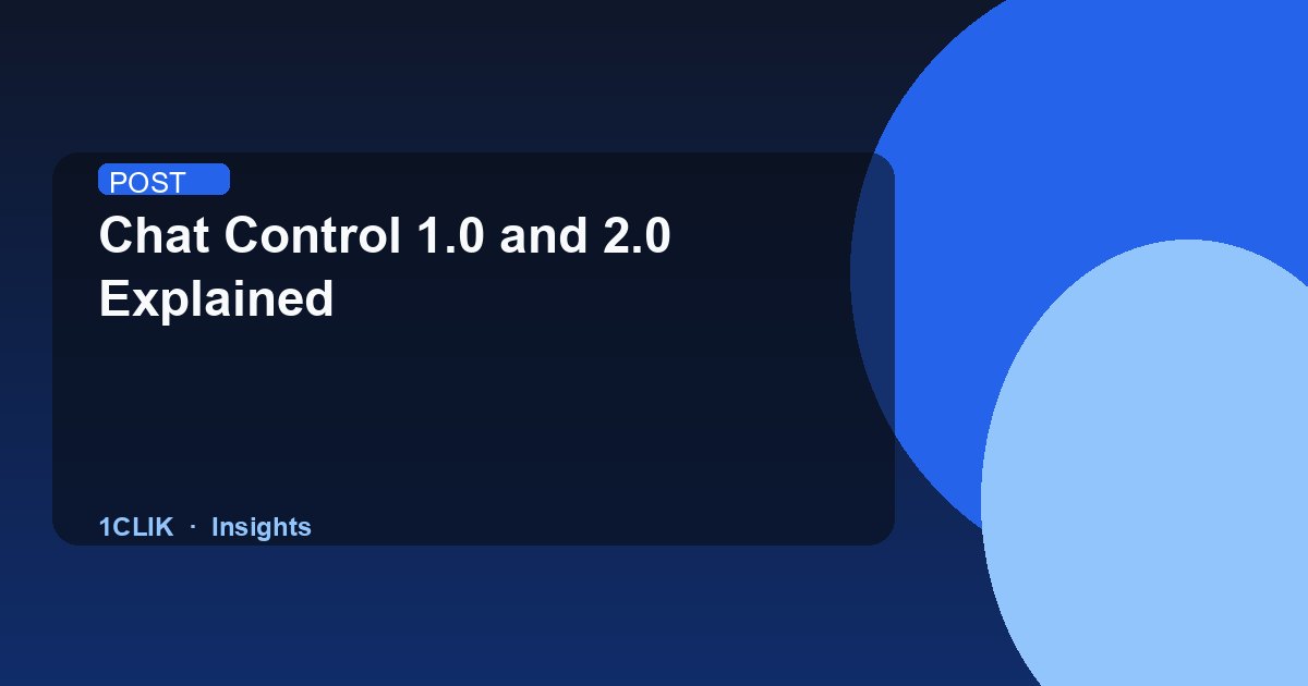 Chat Control 1.0 and 2.0 Explained