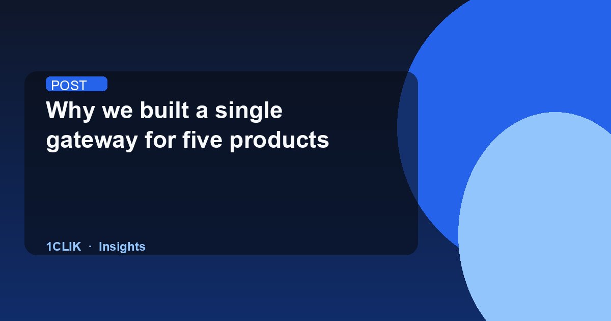 Why we built a single gateway for five products