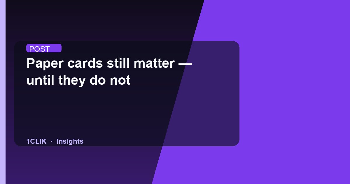 Paper cards still matter — until they do not