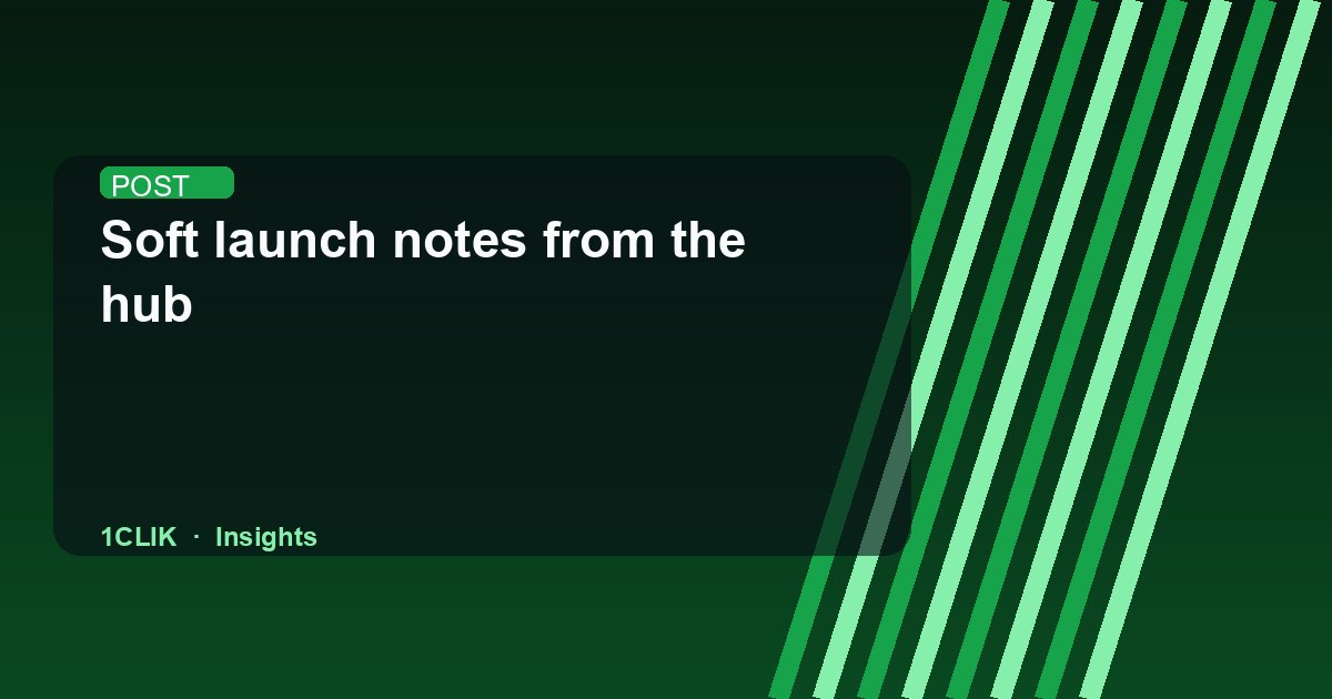Soft launch notes from the hub