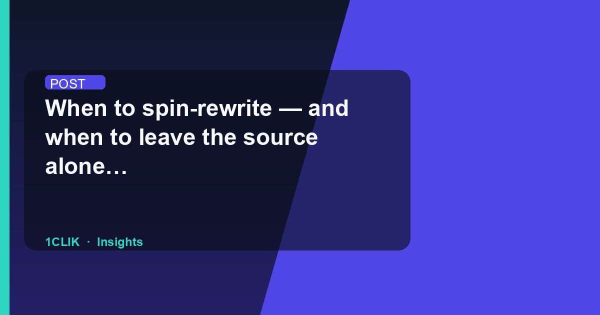 When to spin-rewrite — and when to leave the source alone