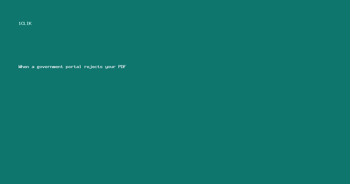 When a government portal rejects your PDF