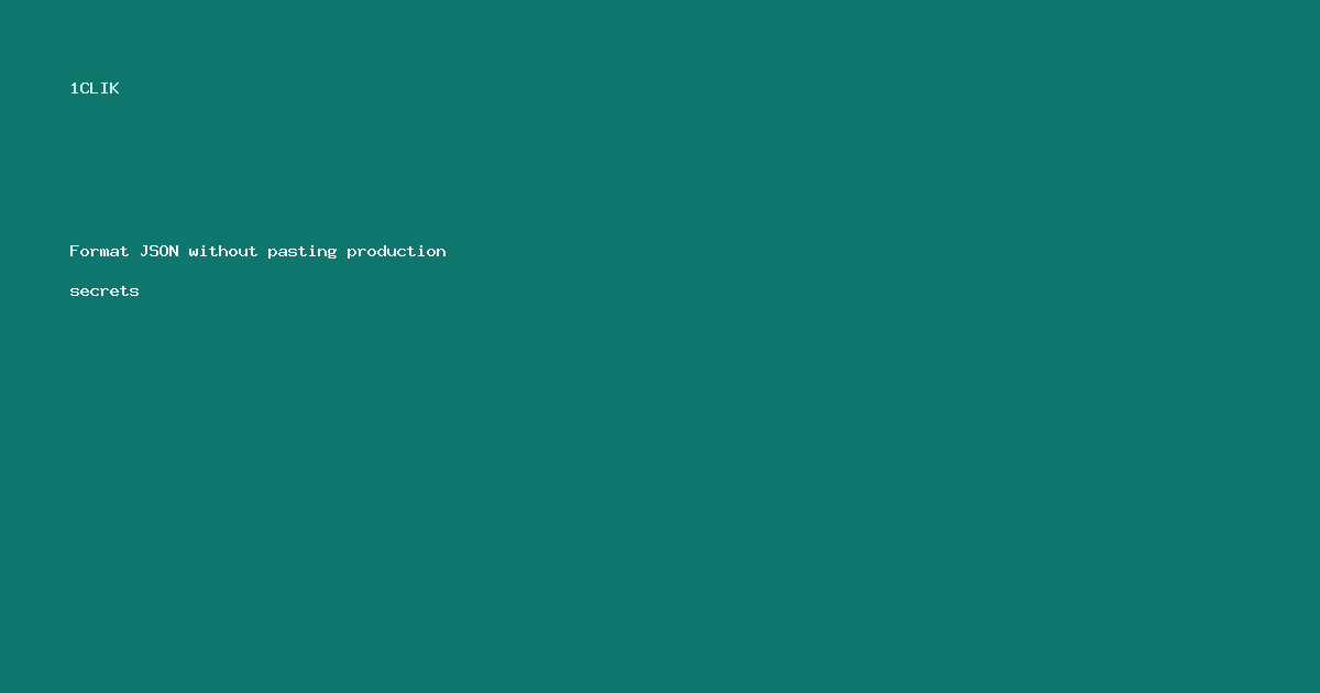 Format JSON without pasting production secrets