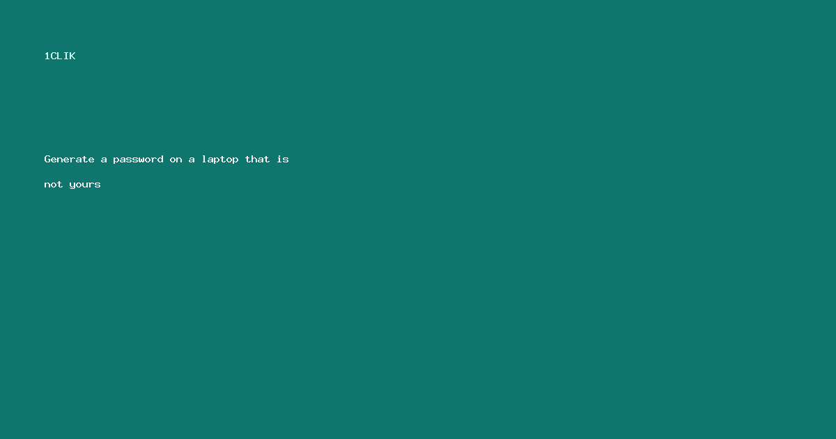 Generate a password on a laptop that is not yours
